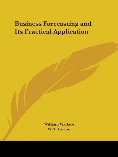 Business Forecasting and Its Practical Application by William Wallace, W. T. Layton