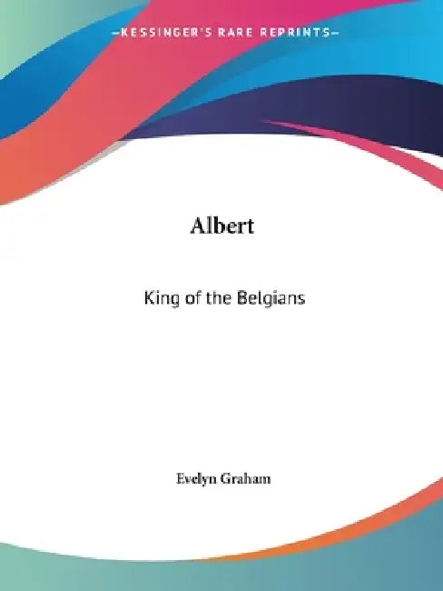 Albert: King of the Belgians by Evelyn Graham