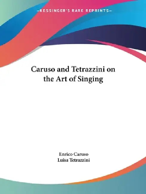 Caruso and Tetrazzini on the Art of Singing by Enrico Caruso, Luisa Tetrazzini