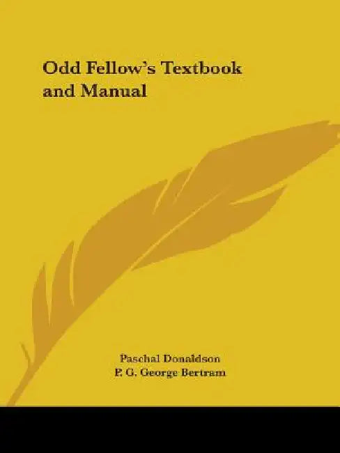 Odd Fellow's Textbook and Manual by Paschal Donaldson, P. G. George Bertram