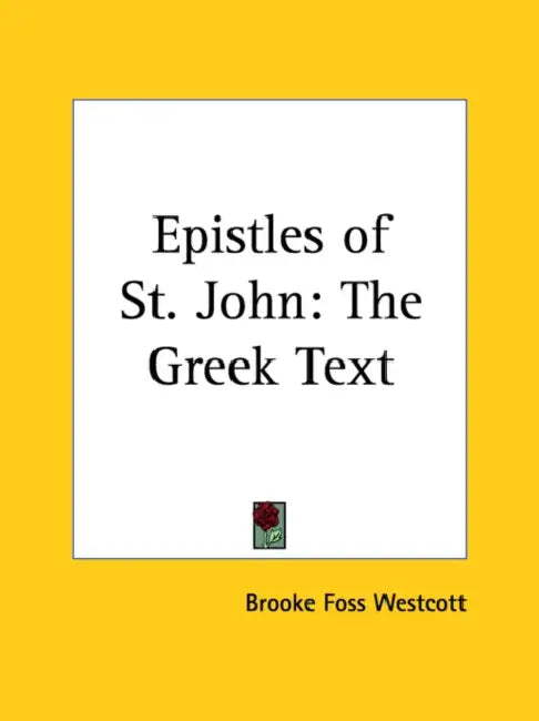 Epistles of St. John: The Greek Text by Brooke Foss Westcott