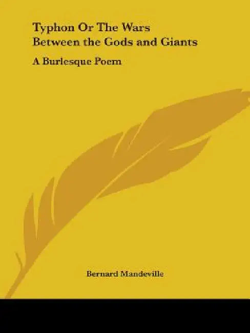 Typhon Or The Wars Between the Gods and Giants: A Burlesque Poem by Bernard Mandeville