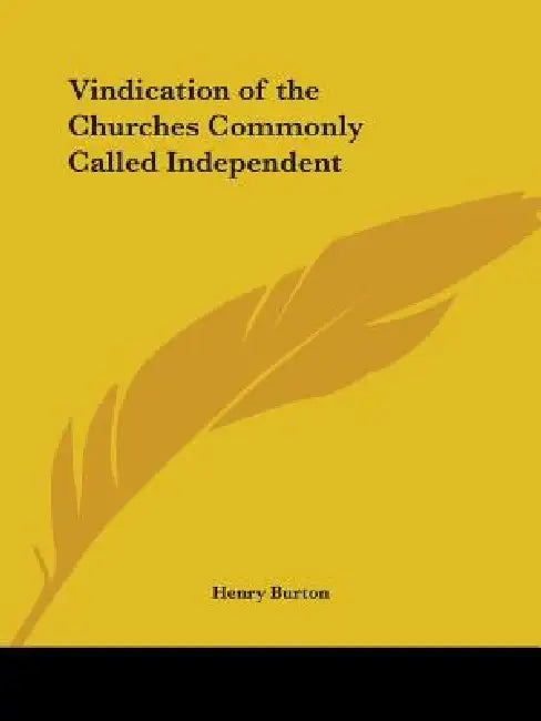 Vindication of the Churches Commonly Called Independent by Henry Burton