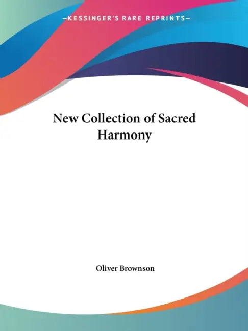New Collection of Sacred Harmony by Oliver Brownson