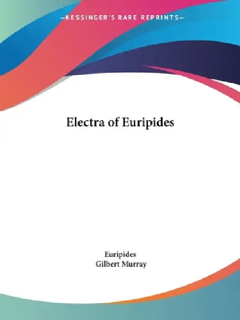 Electra of Euripides by Euripides, Gilbert Murray