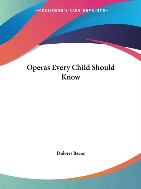 Operas Every Child Should Know by Dolores Bacon