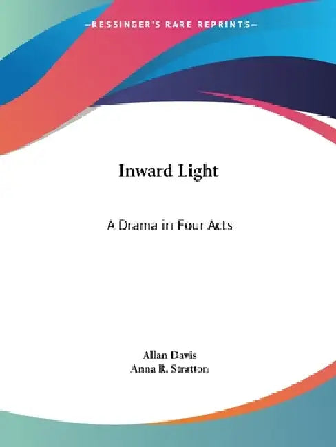 Inward Light: A Drama in Four Acts by Allan Davis, Anna R. Stratton