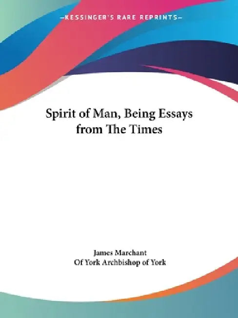 Spirit of Man, Being Essays from The Times by James Marchant, Of York Archbishop of York