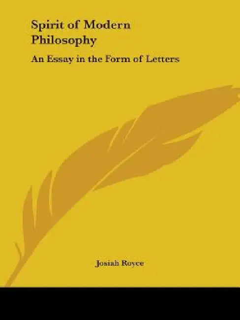 Spirit of Modern Philosophy: An Essay in the Form of Letters by Josiah Royce
