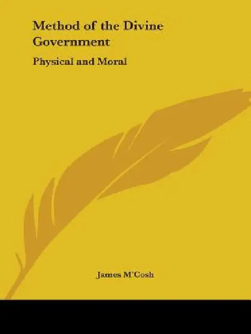Method of the Divine Government: Physical and Moral by James M'Cosh