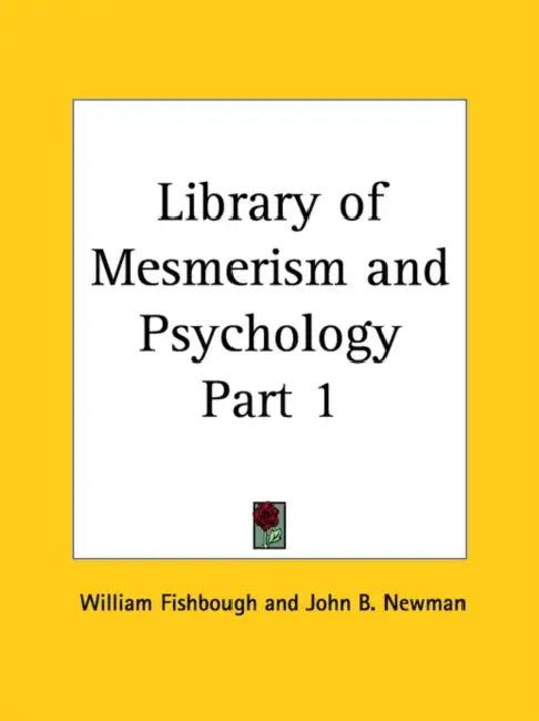 Library of Mesmerism and Psychology Part 1 by William Fishbough, John B. Newman