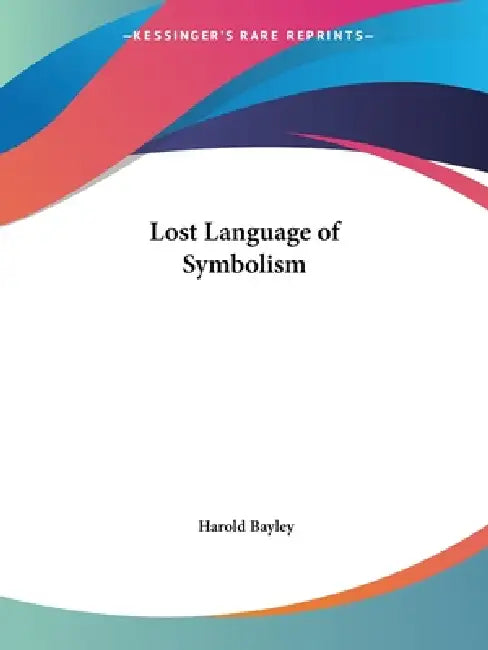 Lost Language of Symbolism by Harold Bayley