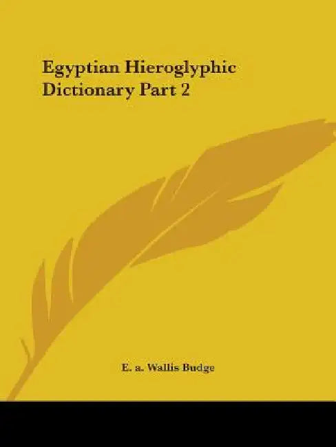 Egyptian Hieroglyphic Dictionary Part 2 by E. a. Wallis Budge