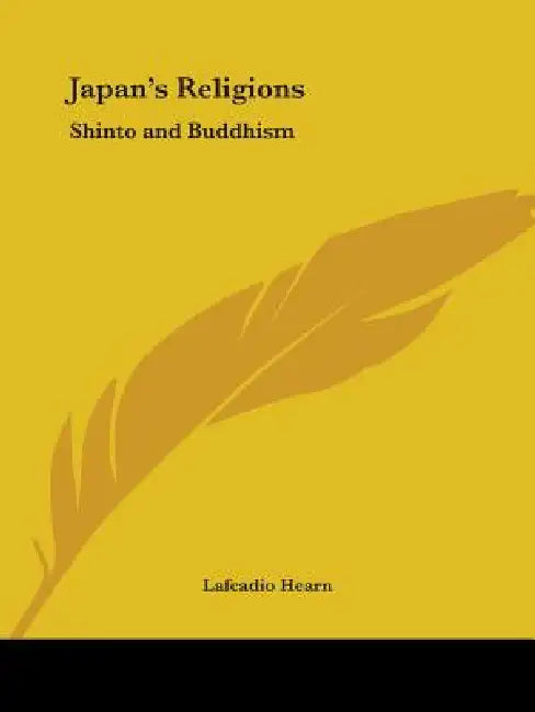 Japan's Religions: Shinto and Buddhism by Lafcadio Hearn