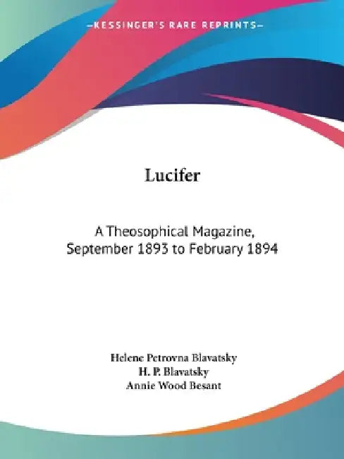 Lucifer: A Theosophical Magazine, September 1893 to February 1894 by Helene Petrovna Blavatsky, H. P. Blavatsky, Annie Wood Besant