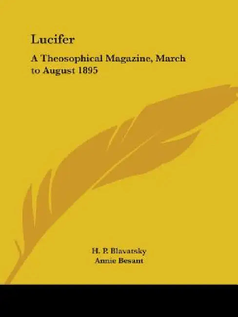 Lucifer: A Theosophical Magazine, March to August 1895 by Helene Petrovna Blavatsky, H. P. Blavatsky, Annie Wood Besant