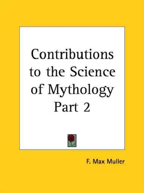 Contributions to the Science of Mythology Part 2 by F. Max Muller