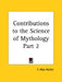 Contributions to the Science of Mythology Part 2 by F. Max Muller