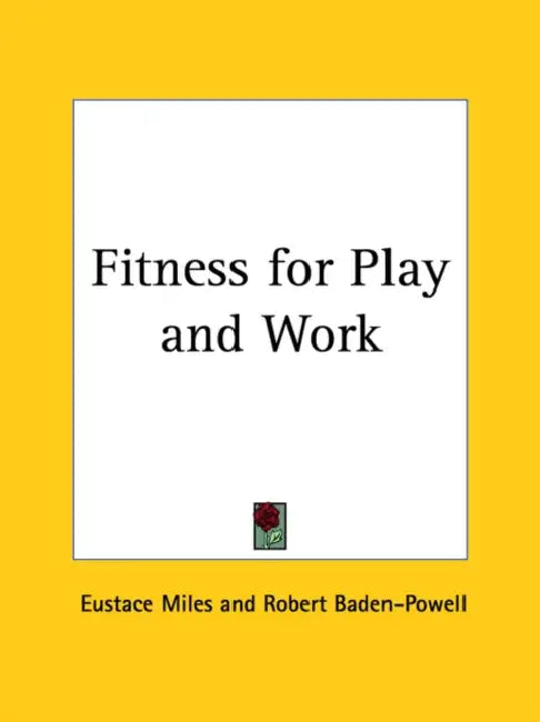 Fitness for Play and Work by Eustace Miles, Robert Baden-Powell