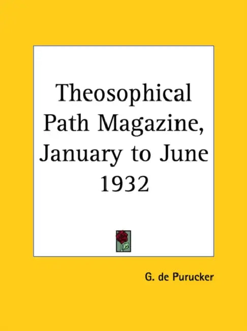 Theosophical Path Magazine, January to June 1932 by G. De Purucker