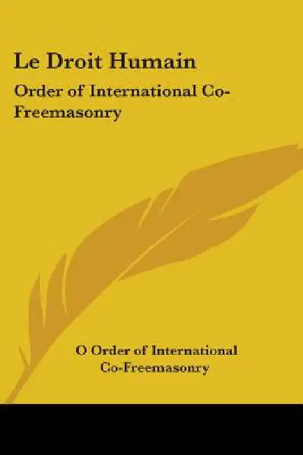 Le Droit Humain: Order of International Co-Freemasonry by O Order of International Co-Freemasonry