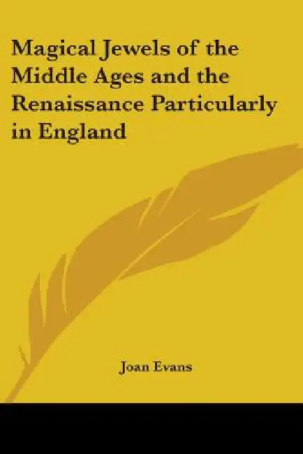 Magical Jewels of the Middle Ages and the Renaissance Particularly in England by Joan Evans