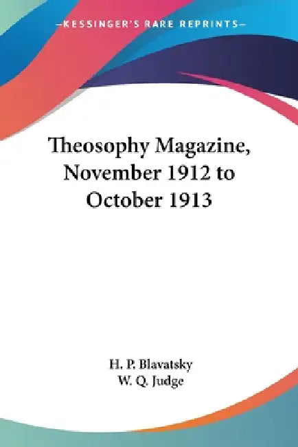 Theosophy Magazine, November 1912 to October 1913 by H. P. Blavatsky, W. Q. Judge