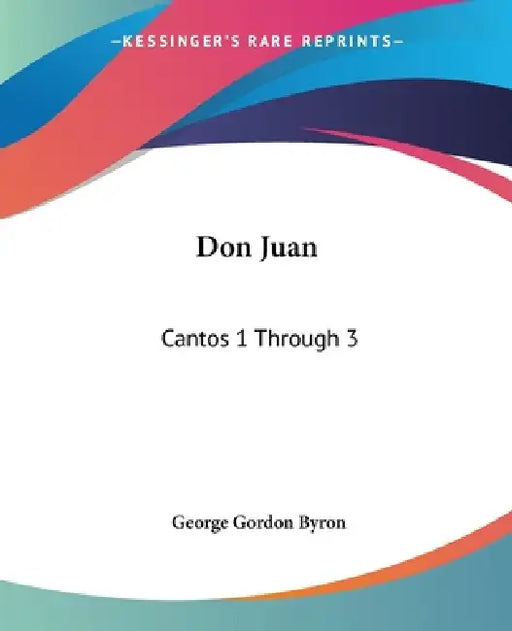Don Juan: Cantos 1 Through 3 by George Gordon Byron