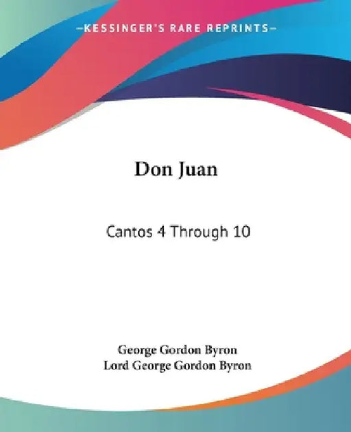Don Juan: Cantos 4 Through 10 by George Gordon Byron, Lord George Gordon Byron