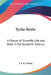 Tycho Brahe: A Picture of Scientific Life and Work in the Sixteenth Century by J. L. E. Dreyer