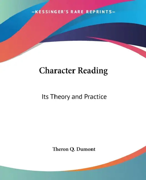 Character Reading: Its Theory and Practice by Theron Q. Dumont