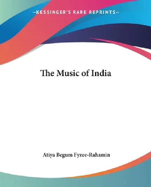 The Music of India by Atiya Begum Fyzee-Rahamin