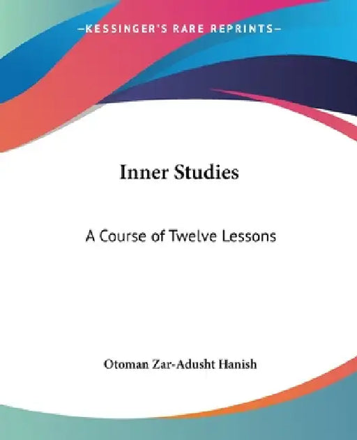 Inner Studies: A Course of Twelve Lessons by Otoman Zar Hanish
