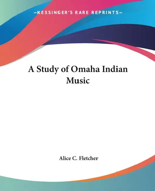 A Study of Omaha Indian Music by Alice C. Fletcher