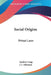 Social Origins: Primal Laws by Andrew Lang, J. J. Atkinson