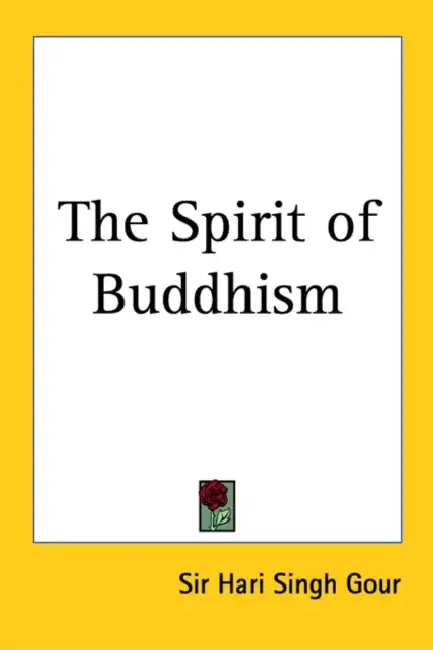 The Spirit of Buddhism by Hari Singh Gour