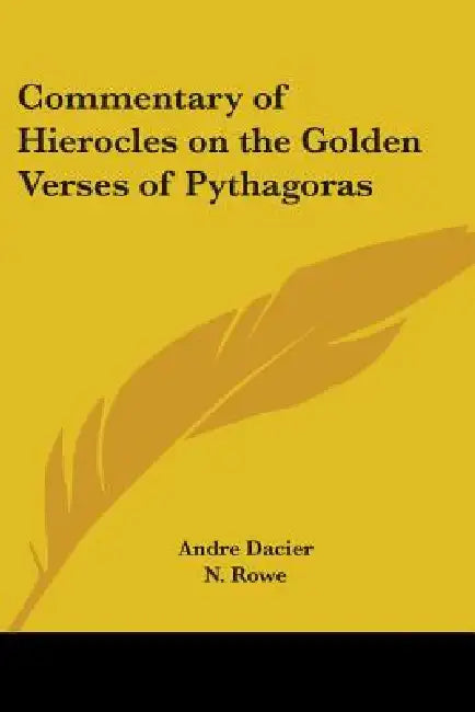 Commentary of Hierocles on the Golden Verses of Pythagoras by Andre Dacier, N. Rowe