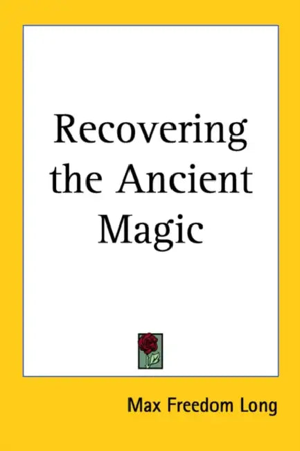 Recovering the Ancient Magic by Max Freedom Long