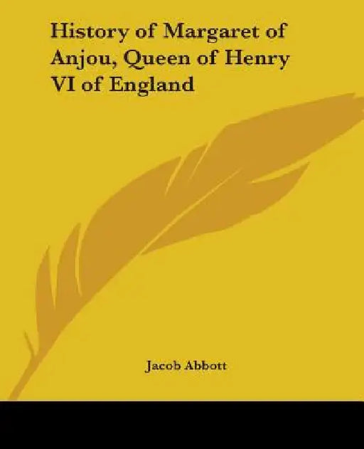 History of Margaret of Anjou, Queen of Henry VI of England by Jacob Abbott