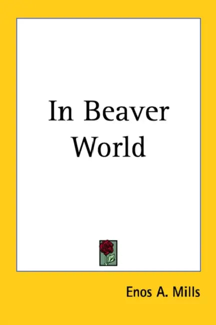 In Beaver World by Enos A. Mills