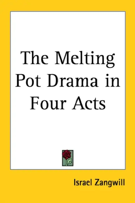 The Melting Pot Drama in Four Acts by Israel Zangwill