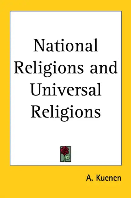 National Religions and Universal Religions by A. Kuenen