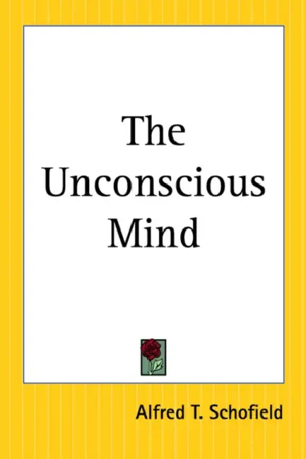 The Unconscious Mind by Alfred T. Schofield