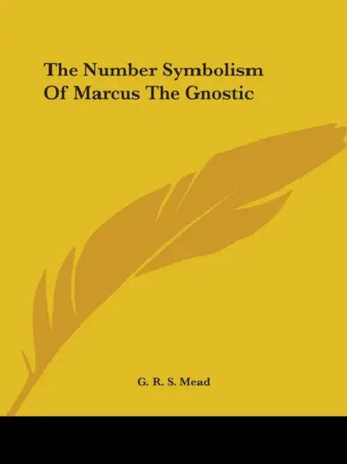 The Number Symbolism Of Marcus The Gnostic by G. R. S. Mead