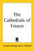 The Cathedrals of France by T. Francis Bumpus, H. Marshall