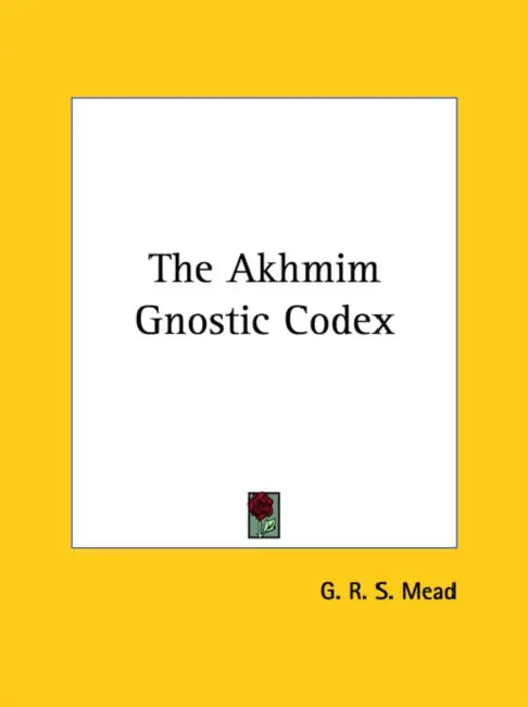 The Akhmim Gnostic Codex by G. R. S. Mead