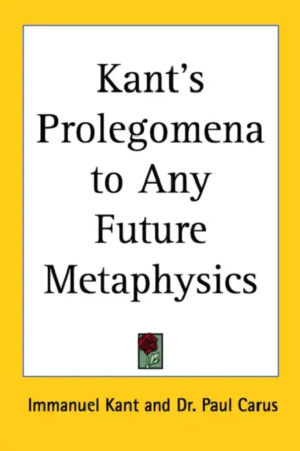 Kant's Prolegomena to Any Future Metaphysics by Immanuel Kant, Paul Carus