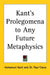 Kant's Prolegomena to Any Future Metaphysics by Immanuel Kant, Paul Carus