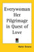 Everywoman Her Pilgrimage in Quest of Love by Walter Browne