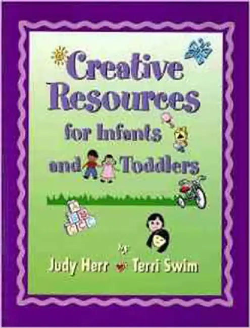 Creative Resources For Infants And Toddlers by Judy Herr, Terri Swim